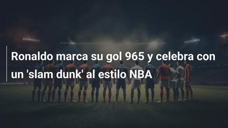 Ronaldo marca su gol 965 y celebra con un 'slam dunk' al estilo NBA
