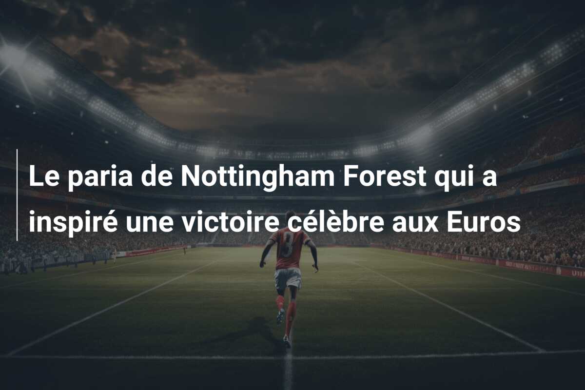 Le paria de Nottingham Forest qui a inspiré une victoire célèbre aux Euros