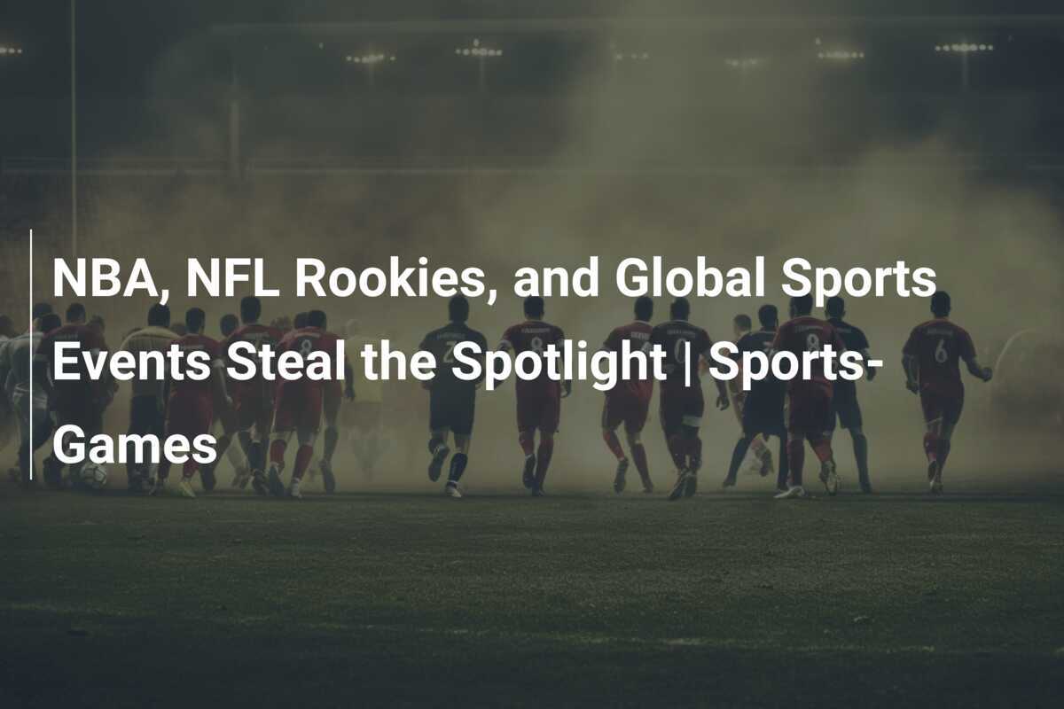 NBA, NFL 신인 및 글로벌 스포츠 이벤트가 주목받다 | 스포츠-게임