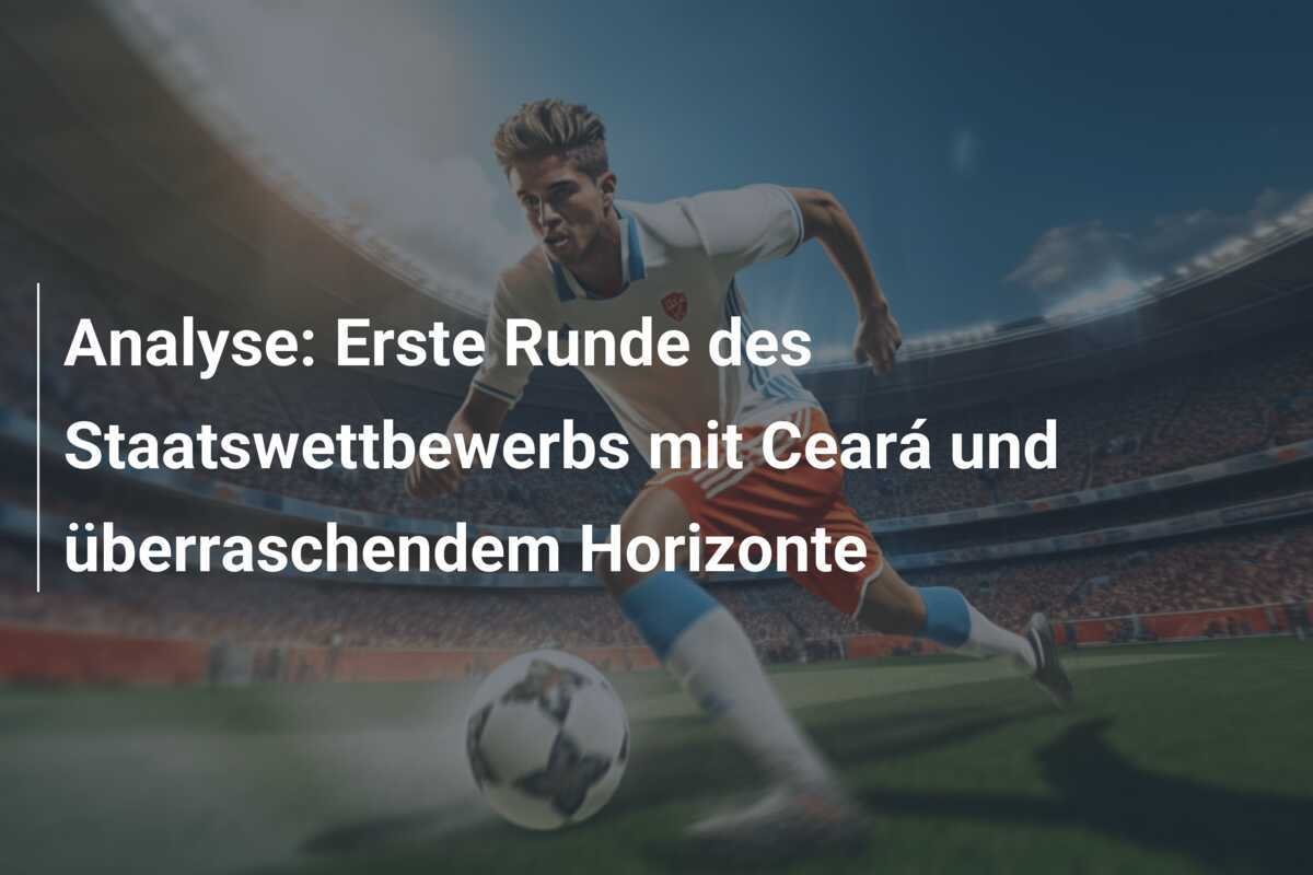 Analyse: Erste Runde des Staatswettbewerbs mit Ceará und überraschendem Horizonte