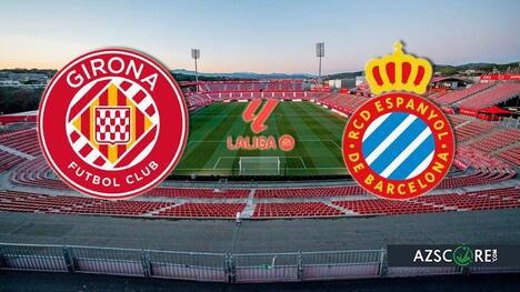 Girona vs. Espanyol: Prediction and Match Preview