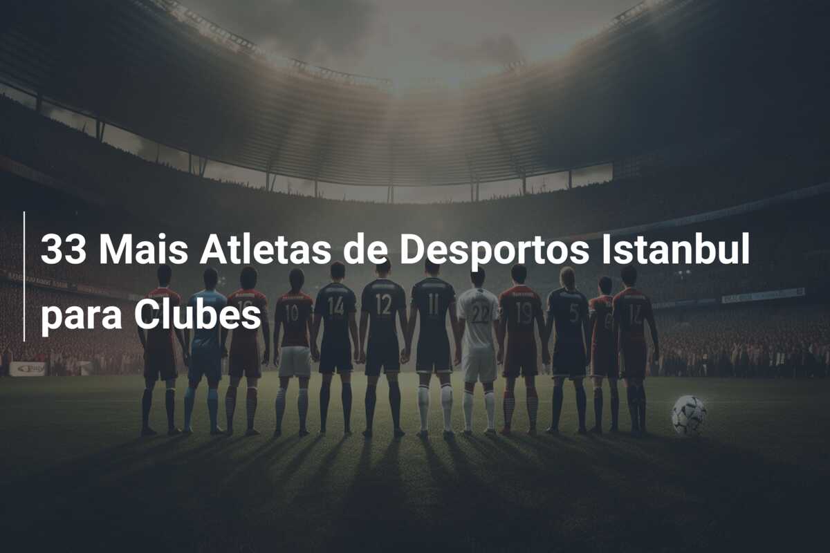 33 Mais Atletas de Desportos Istanbul para Clubes