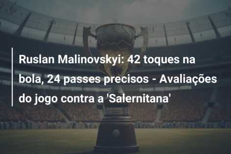 Ruslan Malinovskyi: 42 toques na bola, 24 passes precisos – Avaliações do jogo contra a ‘Salernitana’