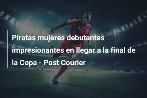 Piratas mujeres debutantes impresionantes en llegar a la final de la Copa – Post Courier