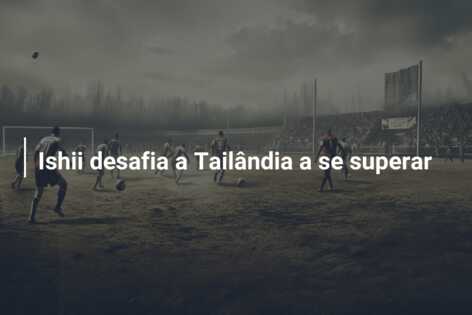 Ishii desafia a Tailândia a se superar