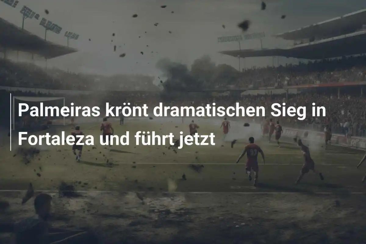 Palmeiras krönt dramatischen Sieg in Fortaleza und führt jetzt