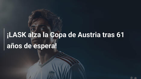 ¡LASK alza la Copa de Austria tras 61 años de espera!