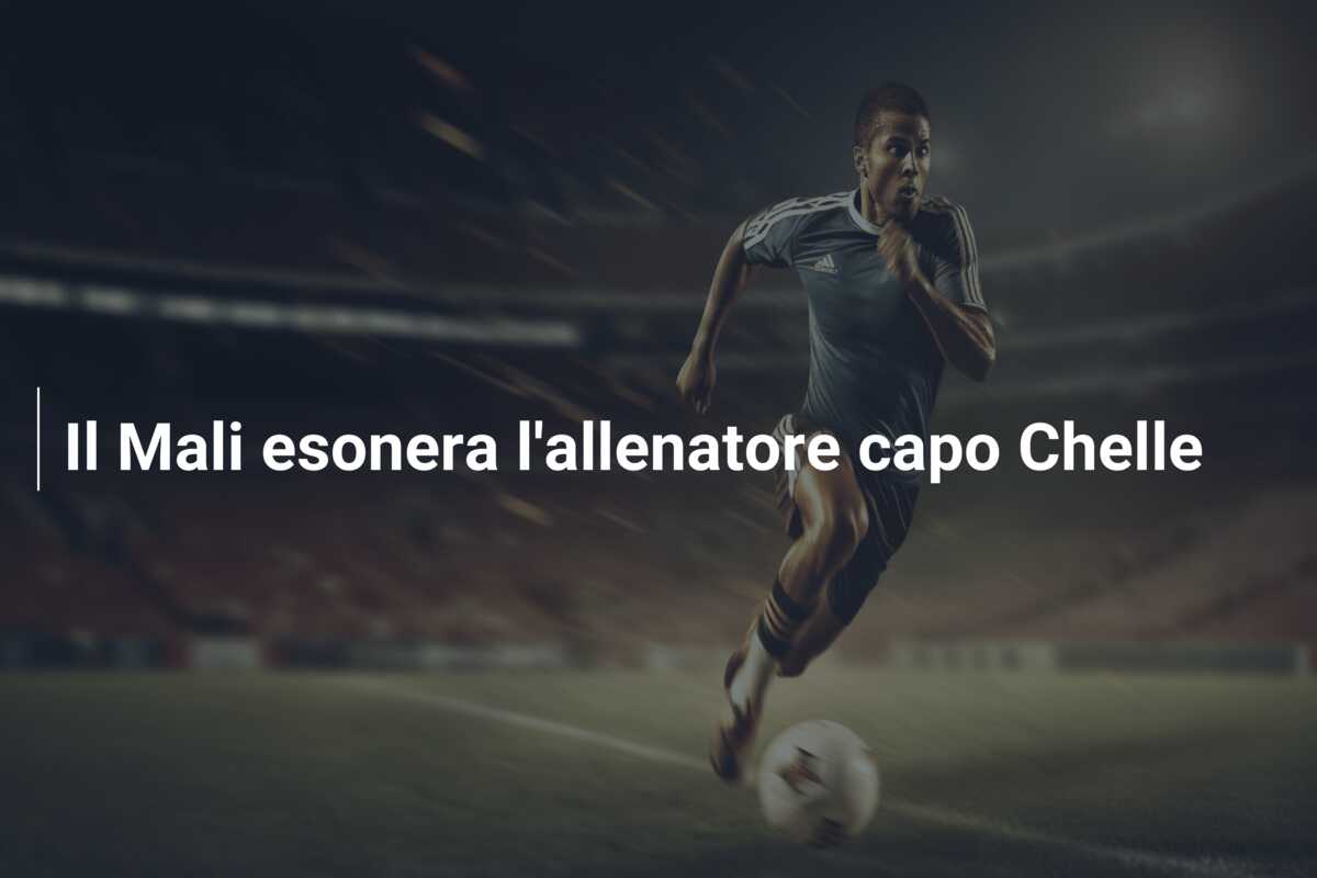 Il Mali esonera l’allenatore capo Chelle