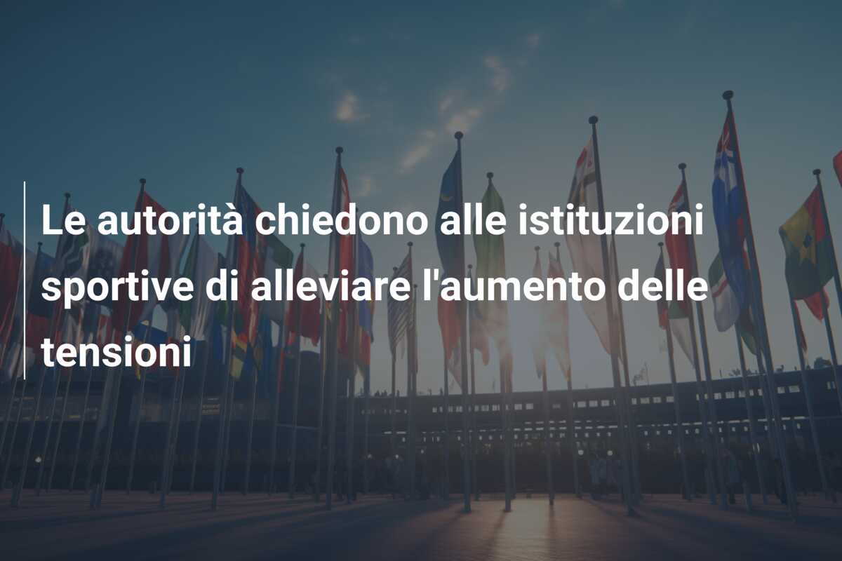 Le autorità chiedono alle istituzioni sportive di alleviare l’aumento delle tensioni