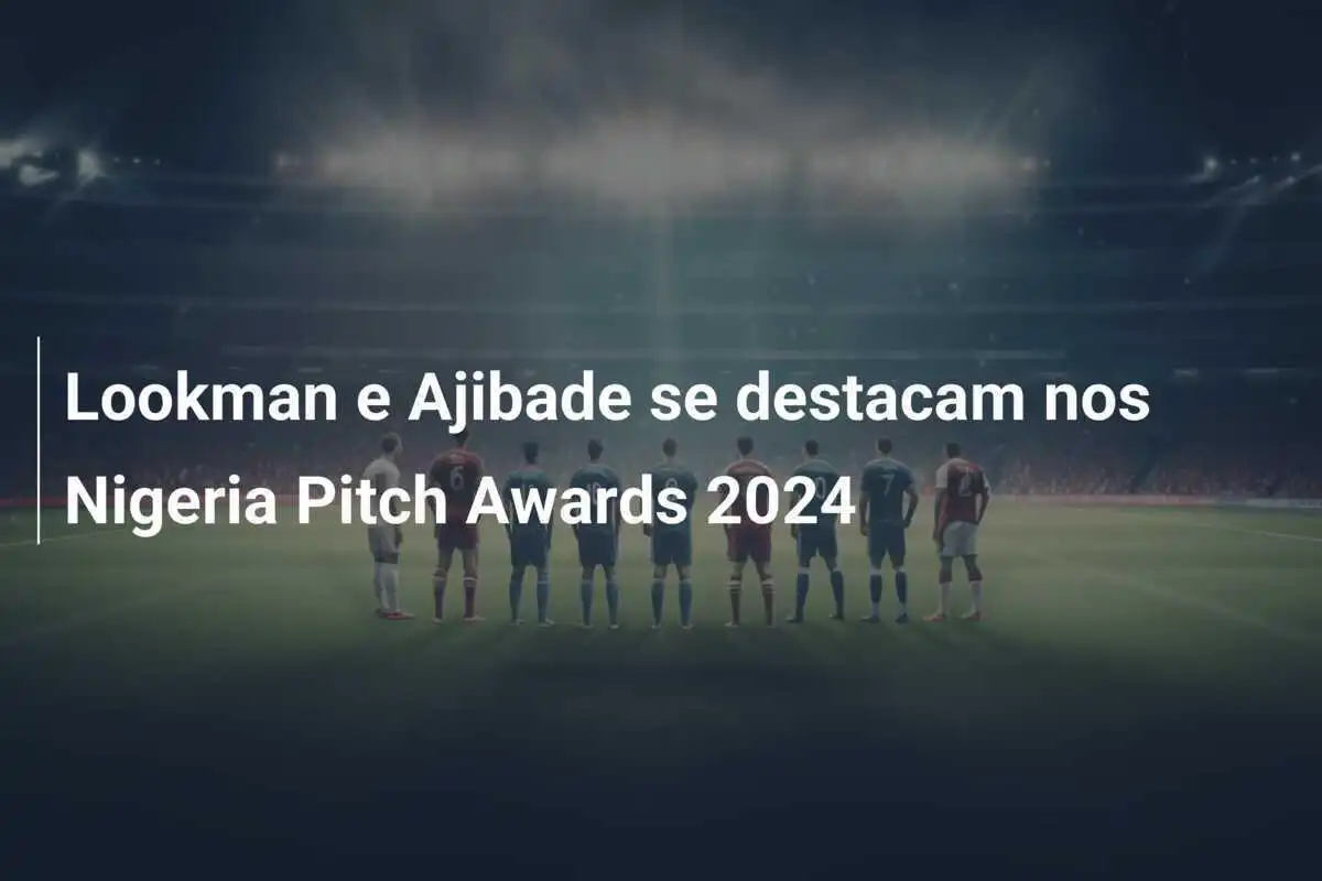 Lookman e Ajibade se destacam nos Nigeria Pitch Awards 2024