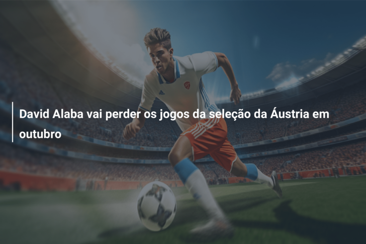 David Alaba vai perder os jogos da seleção da Áustria em outubro