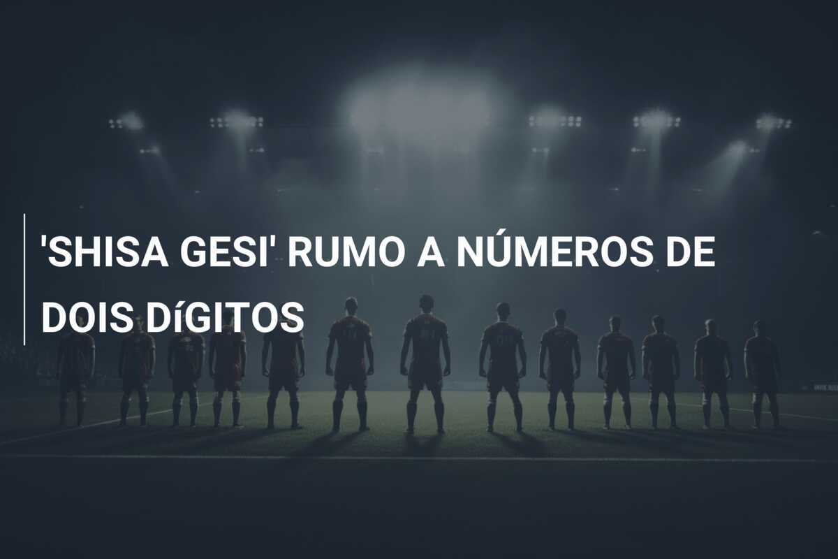 'SHISA GESI' RUMO A NÚMEROS DE DOIS DíGITOS