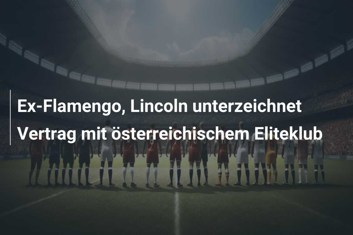 Ex-Flamengo, Lincoln unterzeichnet Vertrag mit österreichischem Eliteklub