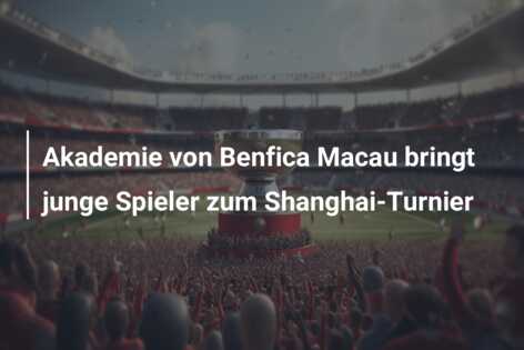 Akademie von Benfica Macau bringt junge Spieler zum Shanghai-Turnier