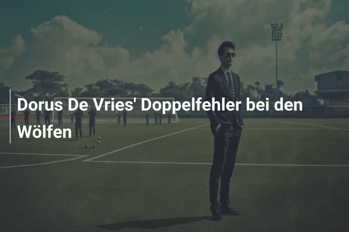 Dorus De Vries’ Doppelfehler bei den Wölfen