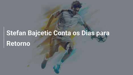 Stefan Bajcetic Conta os Dias para Retorno