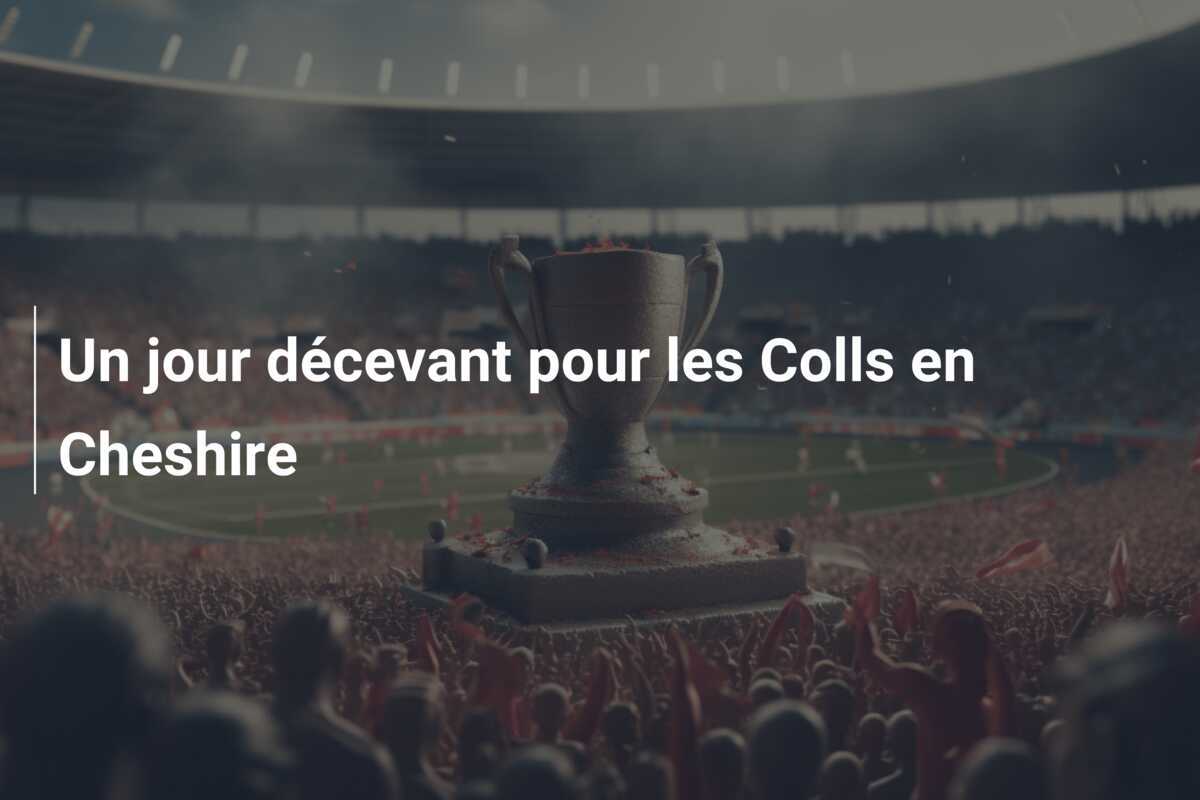 Un jour décevant pour les Colls en Cheshire