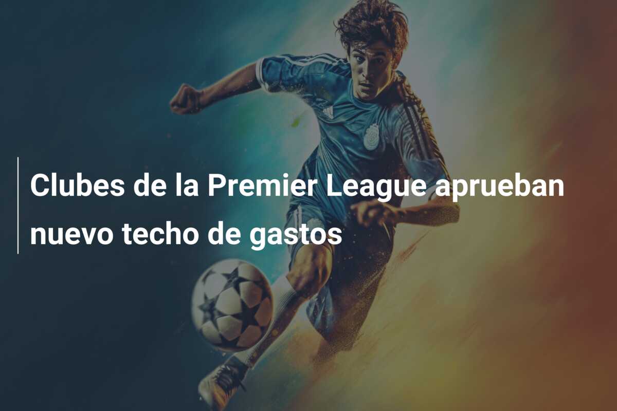 Clubes de la Premier League aprueban nuevo techo de gastos
