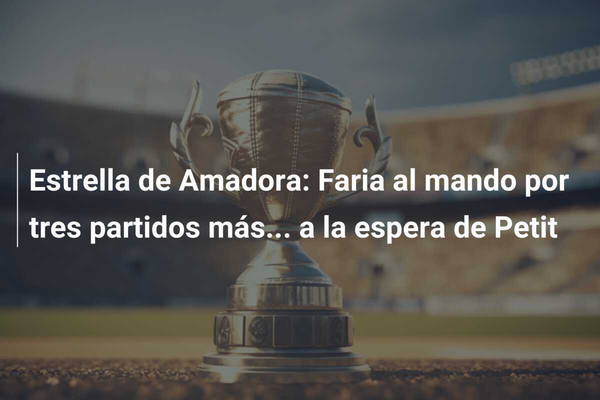 Estrella de Amadora: Faria al mando por tres partidos más... a la espera de Petit
