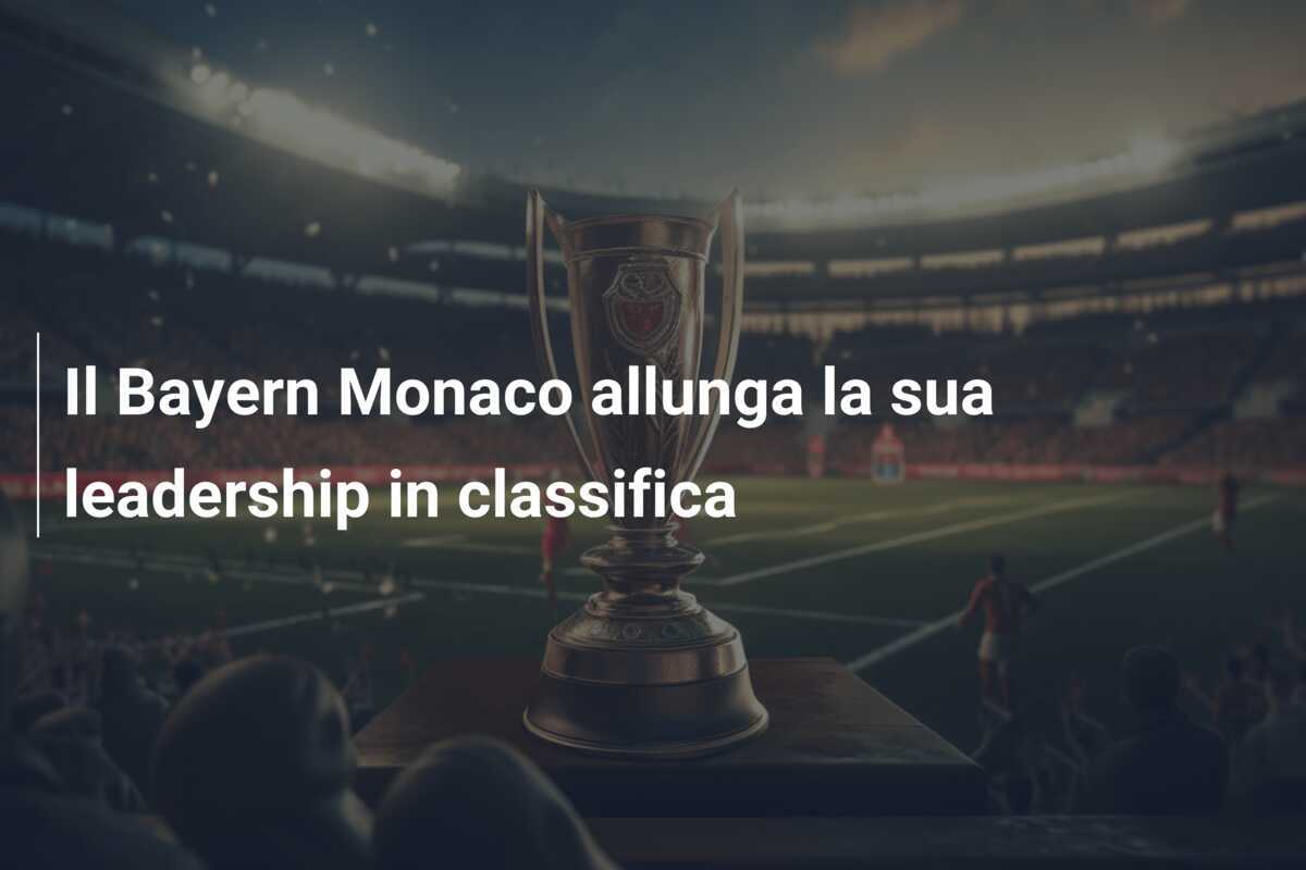 Il Bayern Monaco allunga la sua leadership in classifica