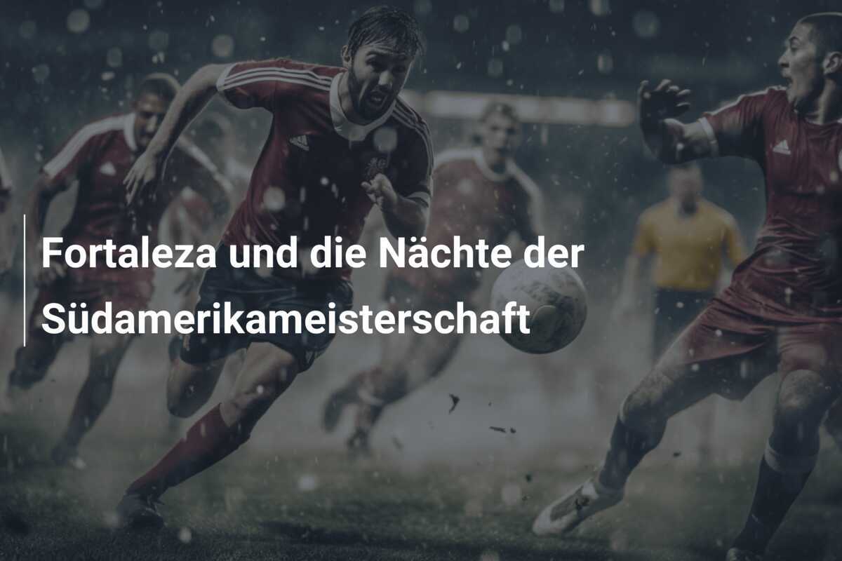 Fortaleza und die Nächte der Südamerikameisterschaft