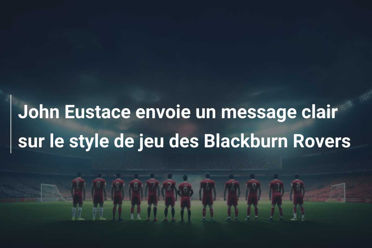 John Eustace envoie un message clair sur le style de jeu des Blackburn Rovers