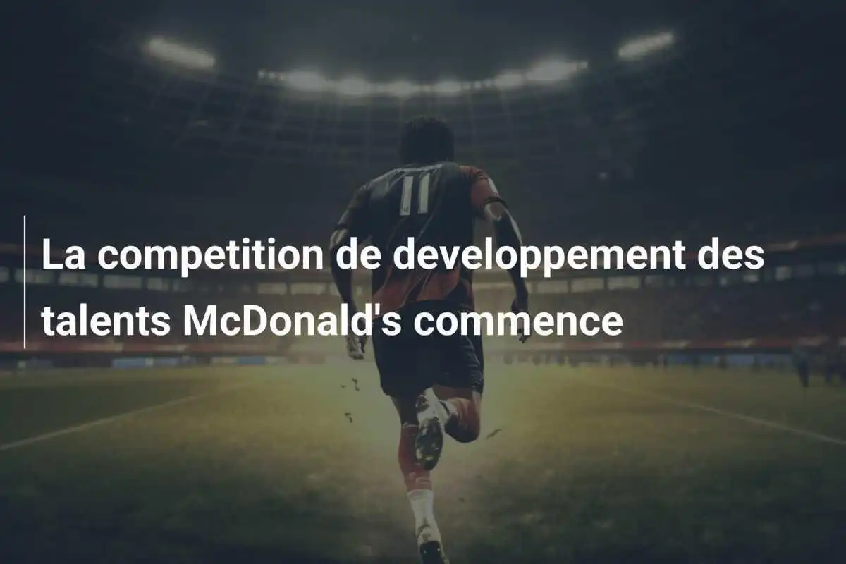La competition de developpement des talents McDonald's commence
