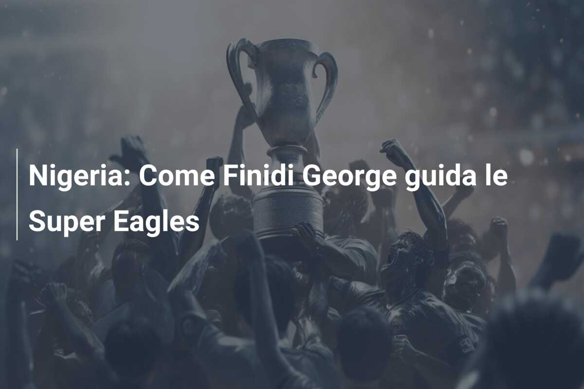 Nigeria: Come Finidi George guida le Super Eagles