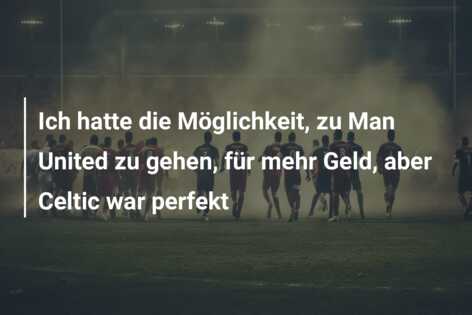 Ich hatte die Möglichkeit, zu Man United zu gehen, für mehr Geld, aber Celtic war perfekt