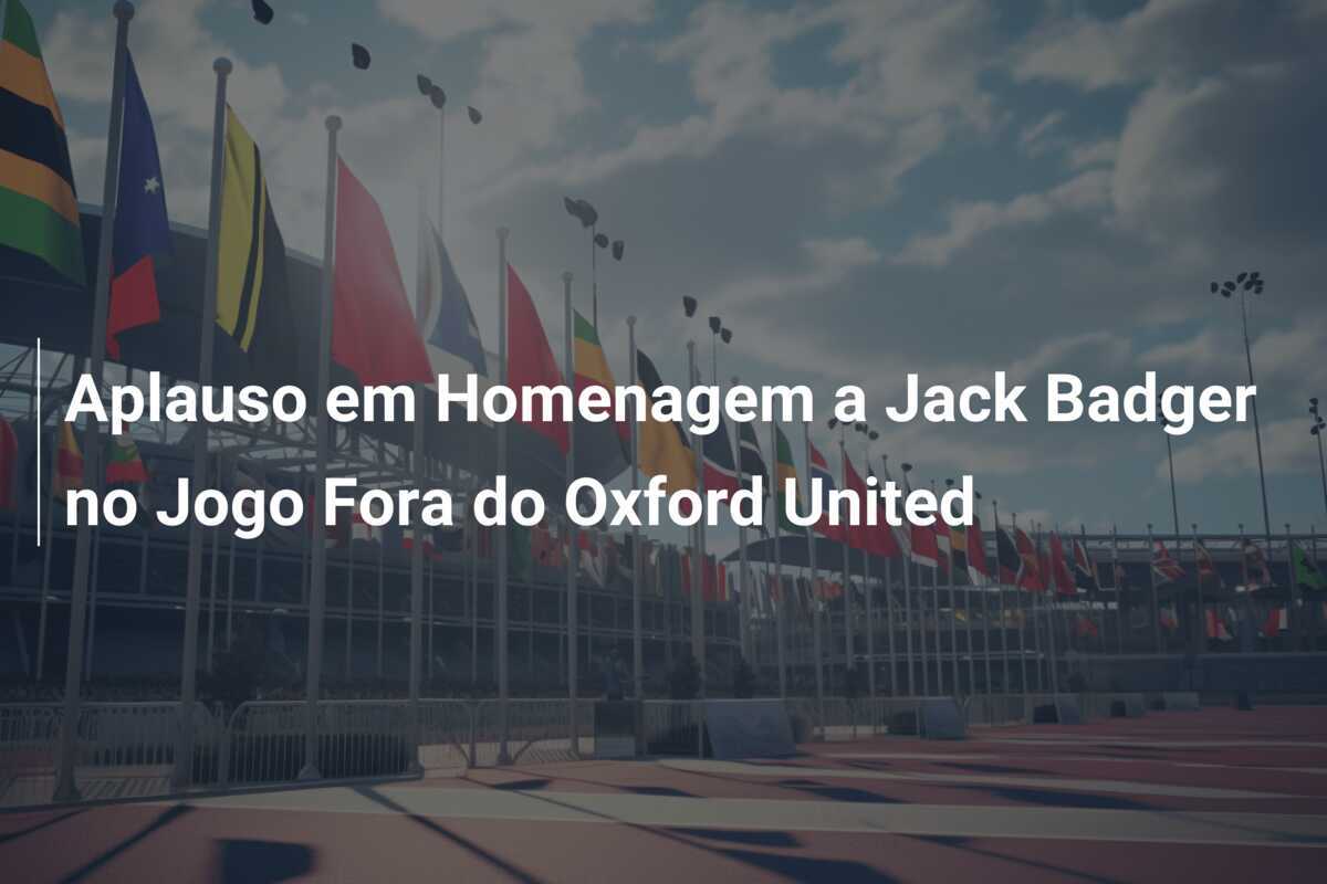 Aplauso em Homenagem a Jack Badger no Jogo Fora do Oxford United