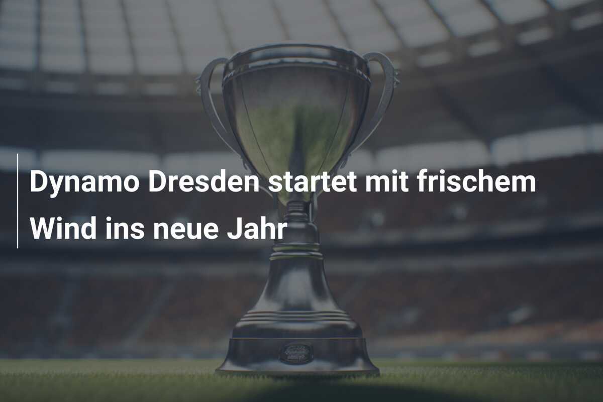Dynamo Dresden startet mit frischem Wind ins neue Jahr