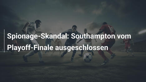 Spionage-Skandal: Southampton vom Playoff-Finale ausgeschlossen