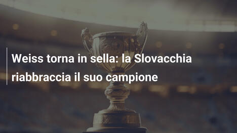 Weiss torna in sella: la Slovacchia riabbraccia il suo campione