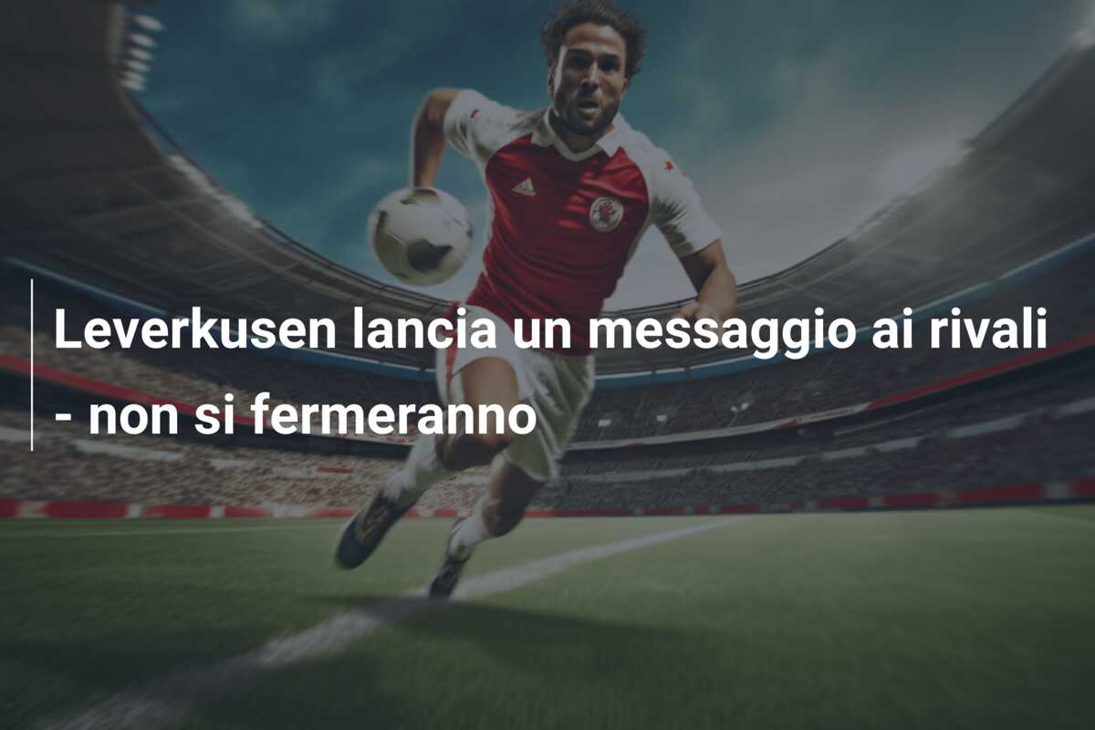 Leverkusen lancia un messaggio ai rivali – non si fermeranno