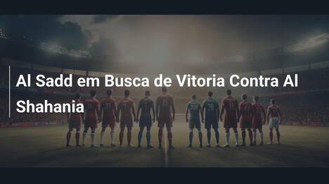 Al Sadd em Busca de Vitoria Contra Al Shahania