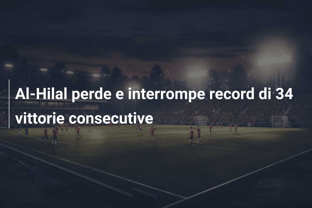 Al-Hilal perde e interrompe record di 34 vittorie consecutive