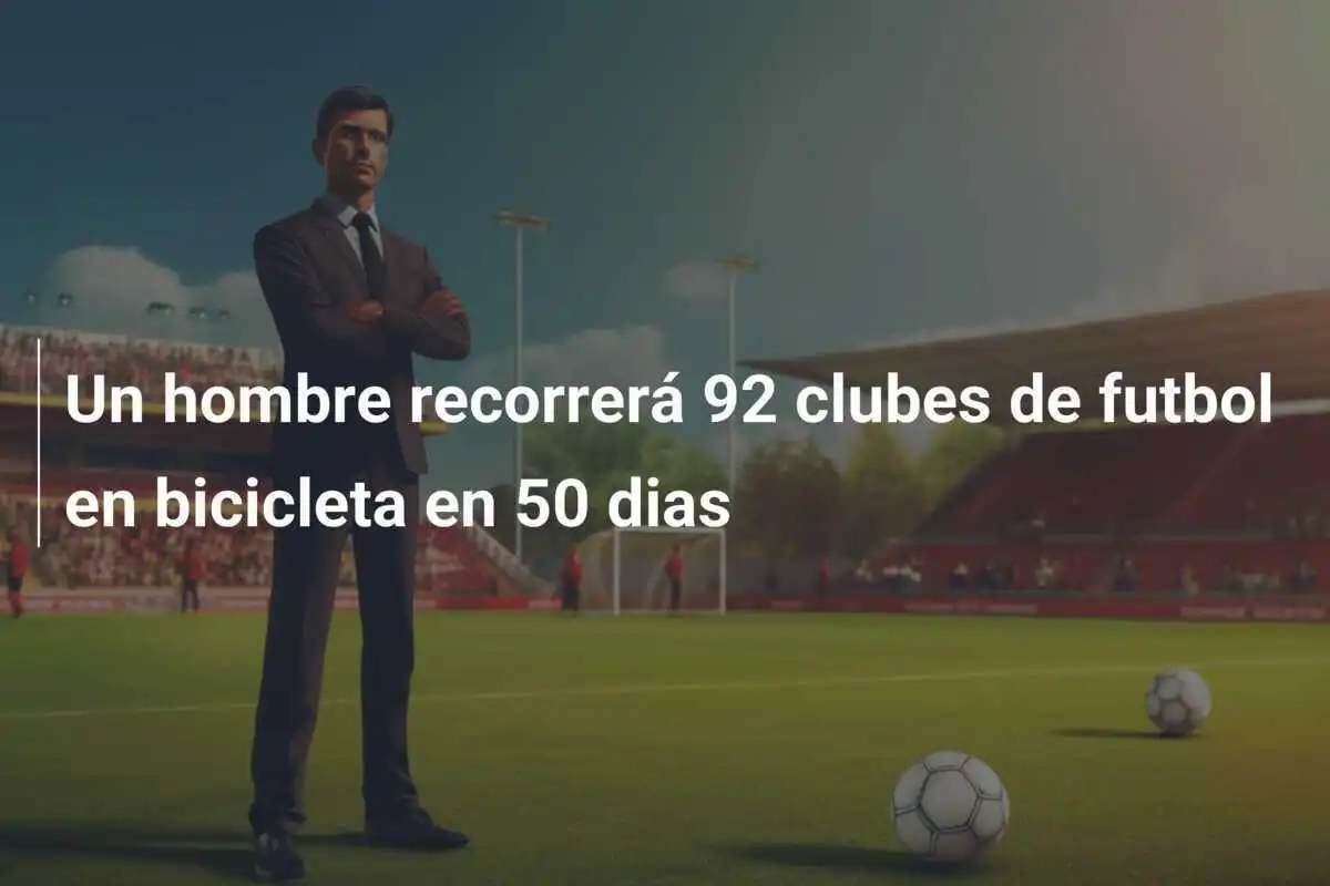 Un hombre recorrerá 92 clubes de futbol en bicicleta en 50 dias