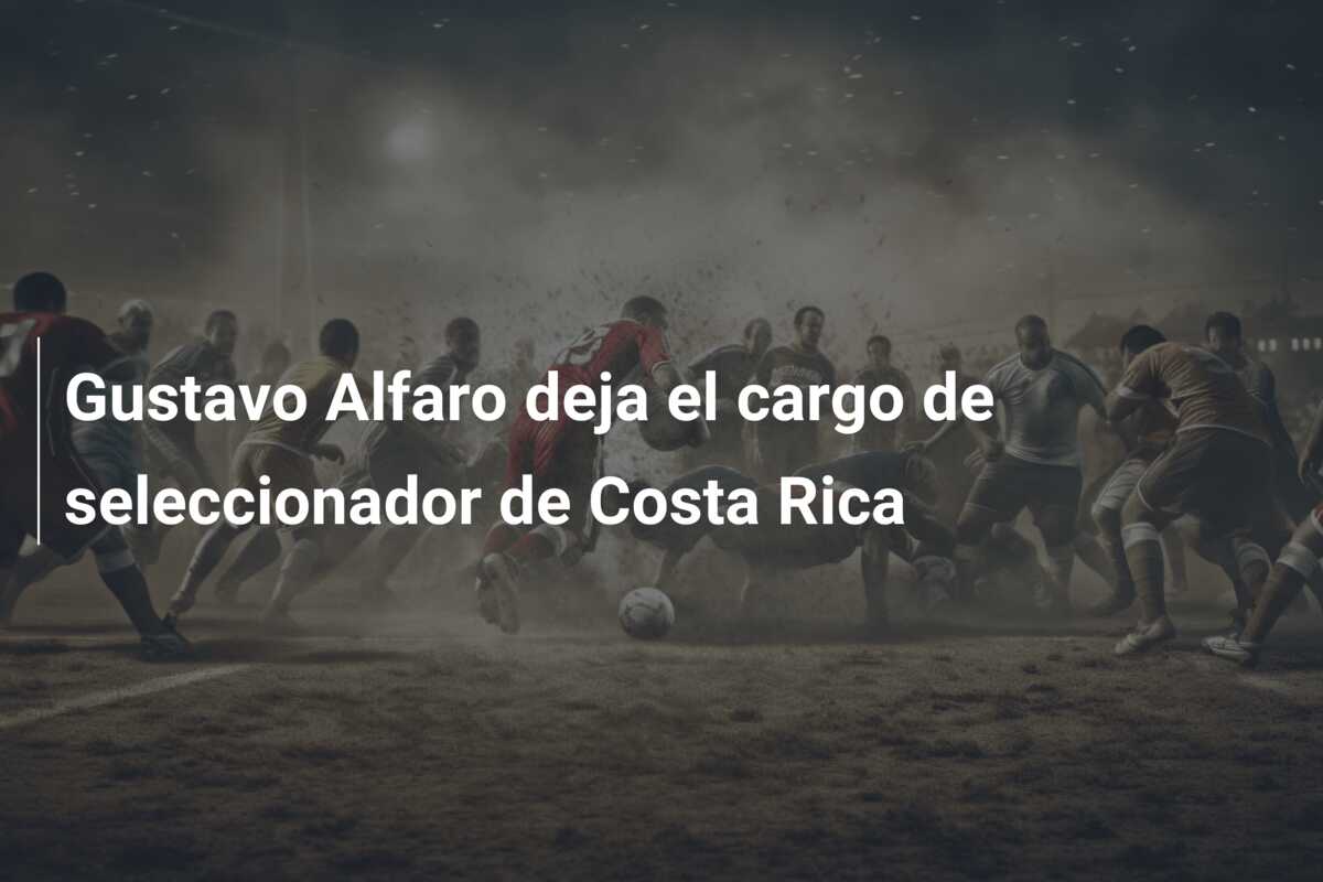 Gustavo Alfaro deja el cargo de seleccionador de Costa Rica