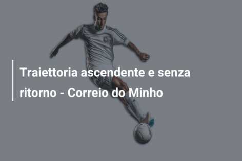 Traiettoria ascendente e senza ritorno – Correio do Minho