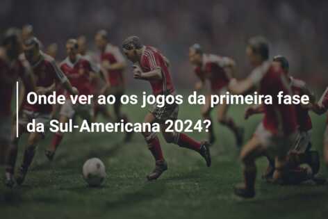 Onde ver ao os jogos da primeira fase da Sul-Americana 2024?