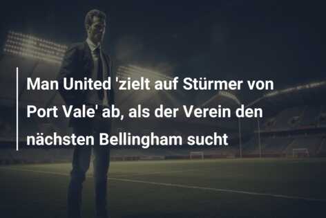 Man United ‘zielt auf Stürmer von Port Vale’ ab, als der Verein den nächsten Bellingham sucht
