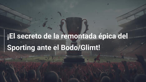 ¡El secreto de la remontada épica del Sporting ante el Bodo/Glimt!