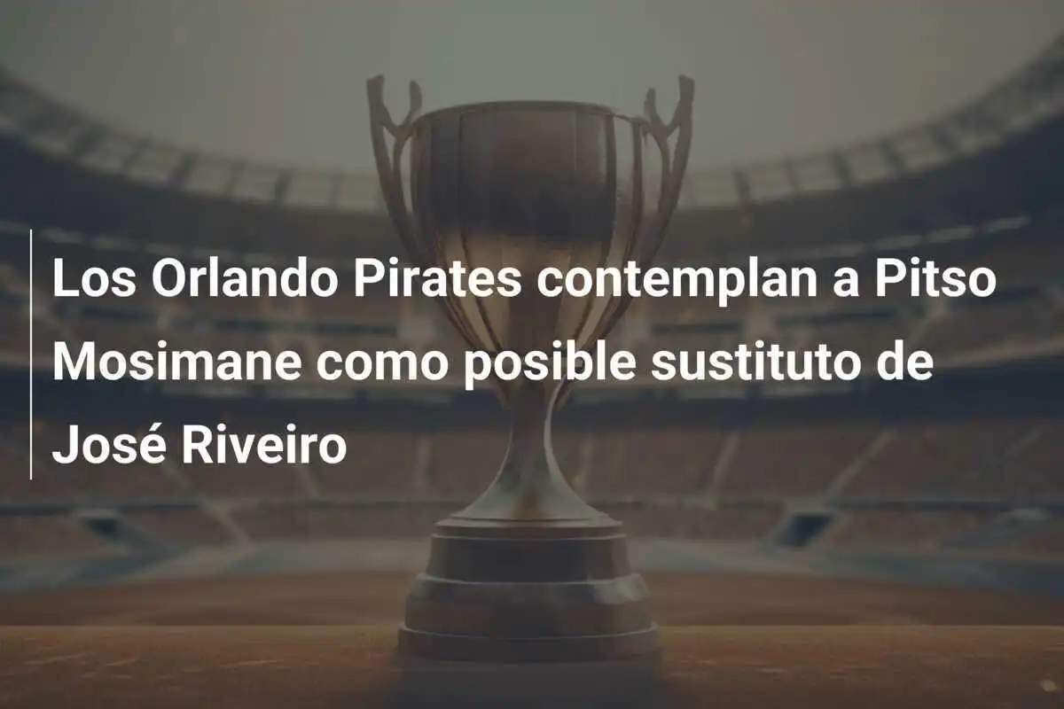 Los Orlando Pirates contemplan a Pitso Mosimane como posible sustituto de José Riveiro