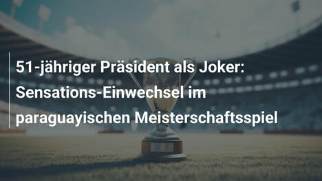 51-jähriger Präsident als Joker: Sensations-Einwechsel im paraguayischen Meisterschaftsspiel