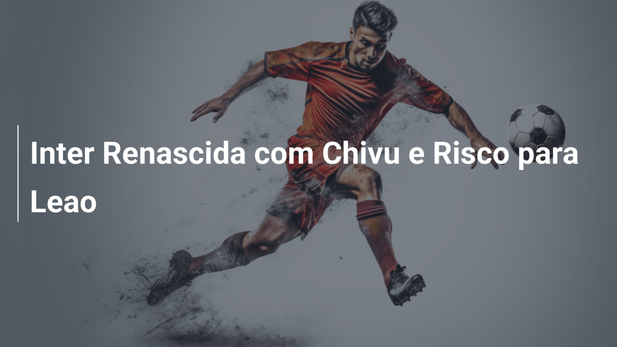 Inter Renascida com Chivu e Risco para Leao