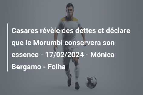 Casares révèle des dettes et déclare que le Morumbi conservera son essence – 17/02/2024 – Mônica Bergamo – Folha