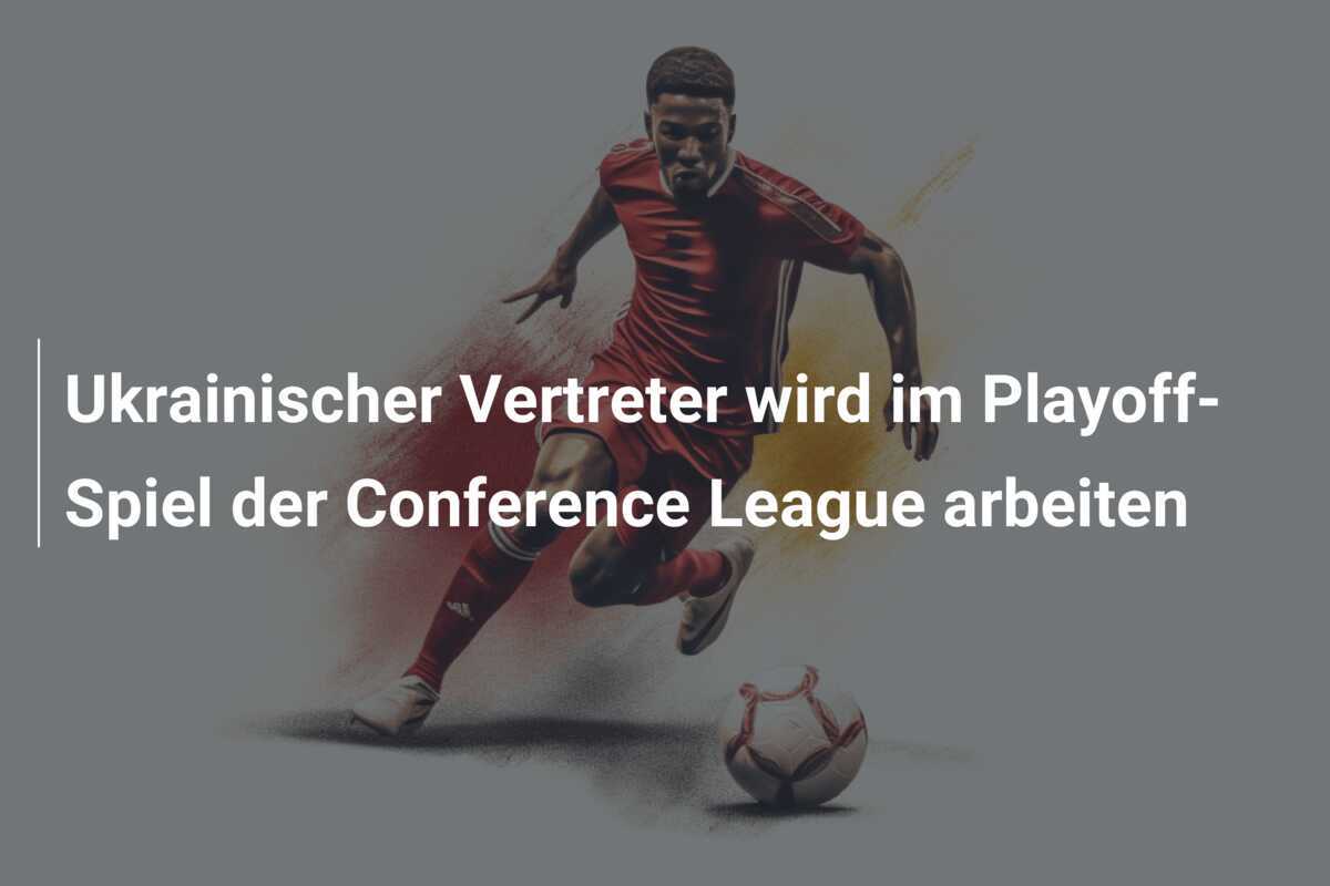 Ukrainischer Vertreter wird im Playoff-Spiel der Conference League arbeiten