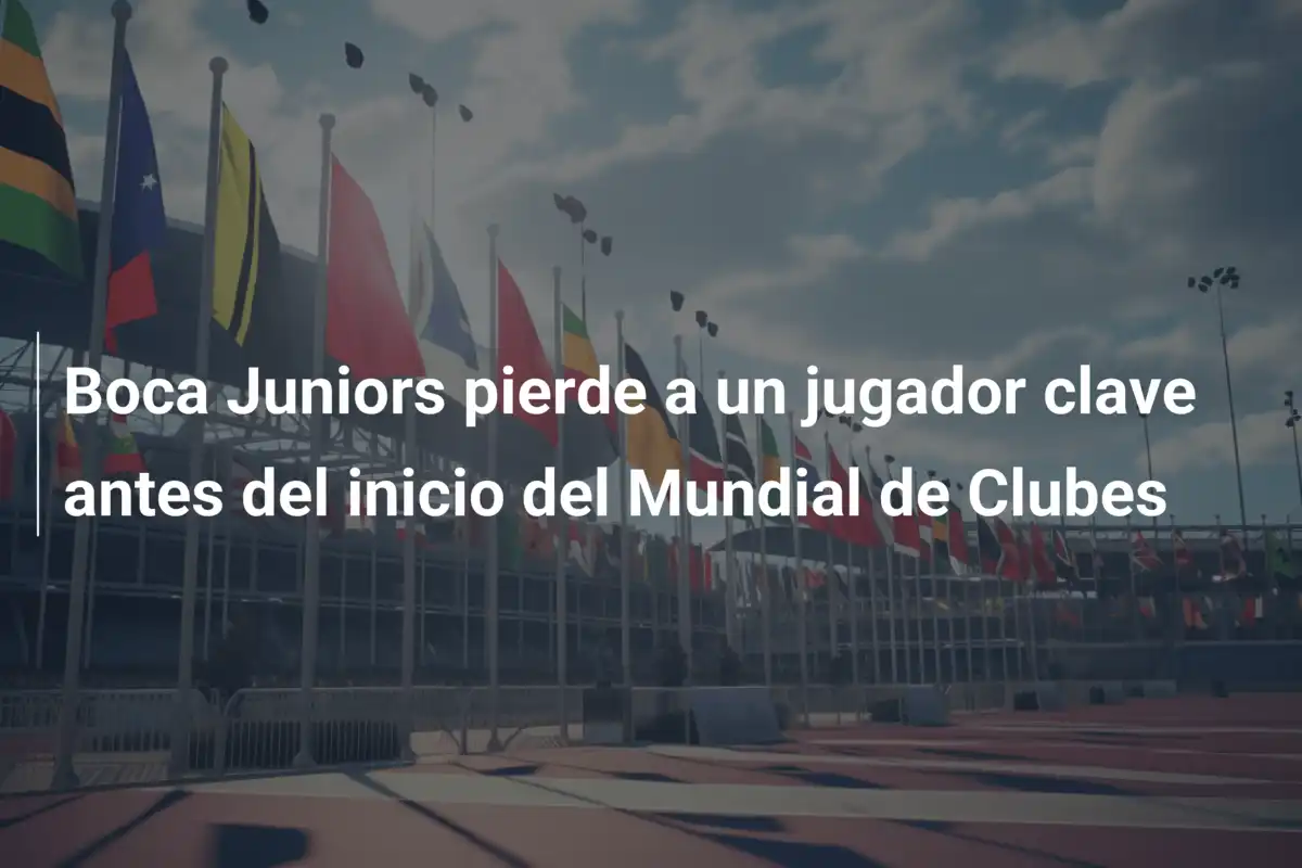 Boca Juniors pierde a un jugador clave antes del inicio del Mundial de Clubes