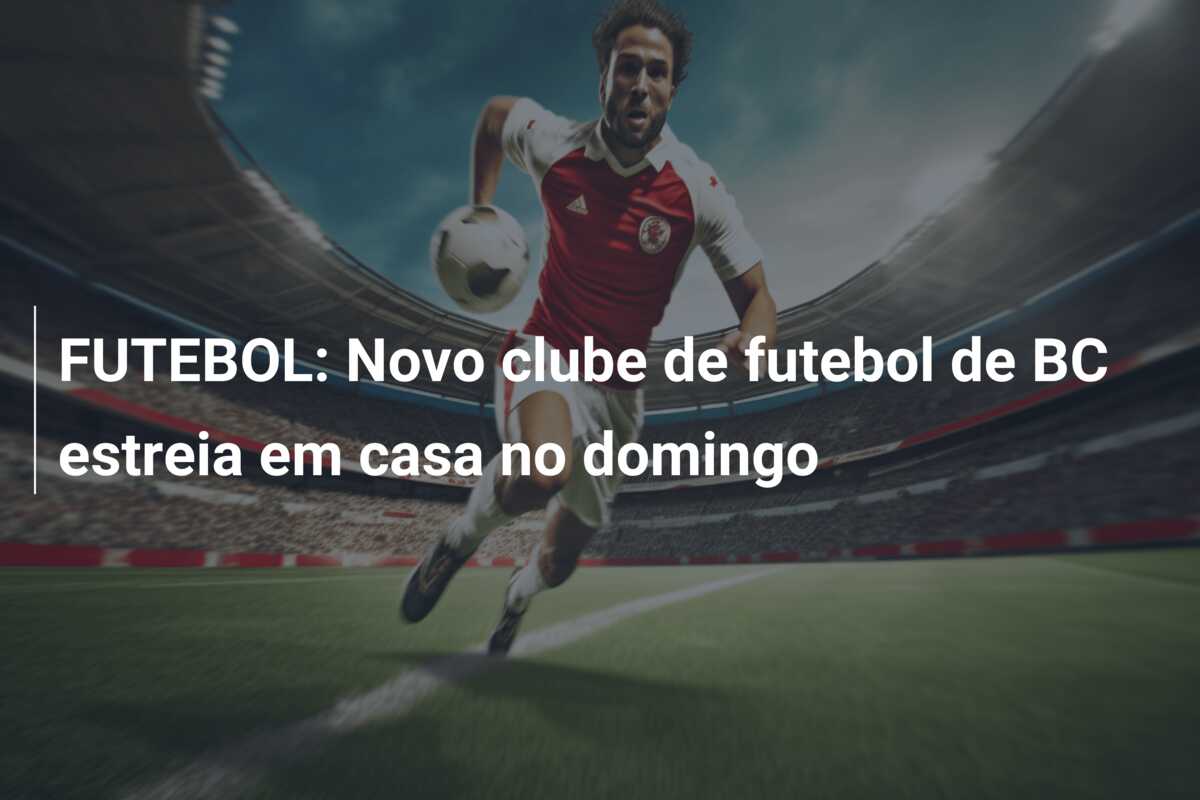 FUTEBOL: Novo clube de futebol de BC estreia em casa no domingo