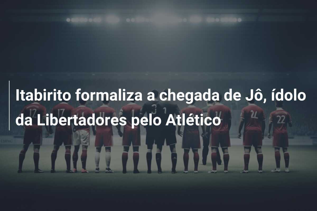 Itabirito formaliza a chegada de Jô, ídolo da Libertadores pelo Atlético